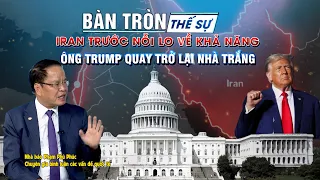 Bàn tròn thế sự: Iran trước nỗi lo về khả năng ông Trump quay trở lại Nhà Trắng