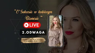 Live 2: ODWAGA z cyklu "O Sukcesie w kobiecym Biznesie"