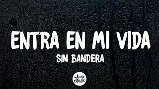 Entra En Mi Vida - Sin Bandera (Letra)