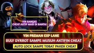Yin Raja Exp Lane, Nyiksa Dyrrot & Lock Cheater Sampe tobat Pakai Cheat