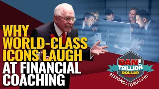 WHY WORLD CLASS ICONS LAUGH AT FINANCIAL COACHING | DAN RESPONDS TO BULLSHIT