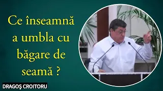 Dragoș Croitoru - Ce înseamnă a umbla cu băgare de seamă ?