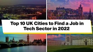 Top 10 UK Cities to Find a Job in Tech Sector in 2022