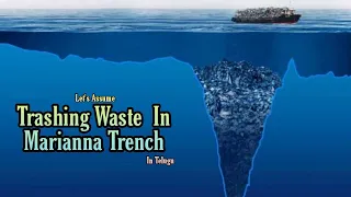 Let's Assume We Dumped Trash In Mariana trench