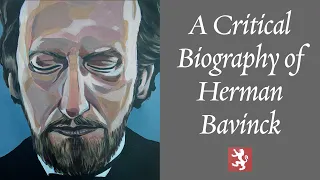 A Critical Biography of Herman Bavinck