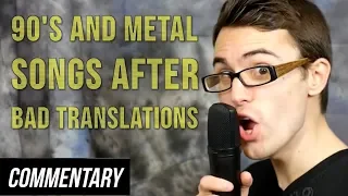 [Blind Commentary] 90's and Metal Songs After Bad Translations