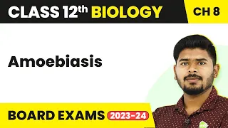 Amoebiasis - Human Health and Disease | Class 12 Biology (2022-23)