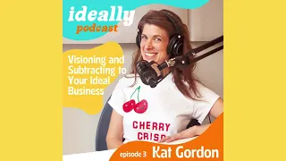 3. Visioning and Subtracting to Your Ideal Business — Kat Gordon