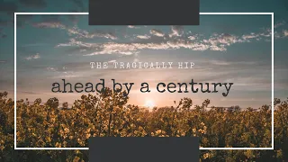 Ahead By A Century - The Tragically Hip