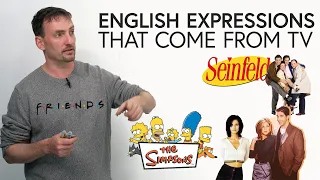Learn English expressions that come from TV shows: Friends, Seinfeld, 30 Rock...