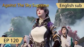 [Eng Sub] Against The Sky Supreme episode 120