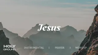 Jesus | Soaking Worship Music Into Heavenly Sounds // Instrumental Soaking Worship