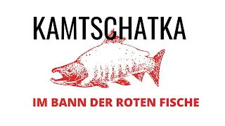 KAMTSCHATKA - Im Bann der roten Fische