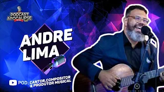 ANDRE LIMA - CANTOR, COMPOSITOR E PRODUTOR MUSICAL - AO VIVO NO PODCAST APOCASLIPSE 2:10  #aovivo