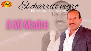 El Charrito Negro - A Mi Madre | Música Popular Colombiana