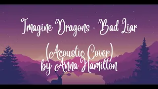 Imagine Dragons - Bad Liar (lyrics) Acoustic Cover by Anna Hamilton