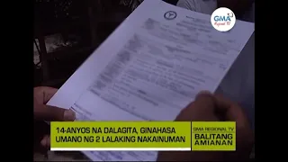 Balitang Amianan: Dalagita, Ginahasa Umano ng 2 Lalaking Nakainuman