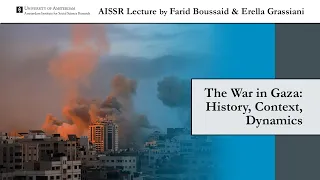 AISSR Lecture by Farid Boussaid & Erella Grassiani | The War in Gaza. History, Context, Dynamics