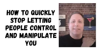 How to quickly stop people from controlling and manipulating you