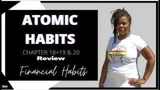 Atomic Habits - Chapter 18, 19, & 20 - Financial Review Finale