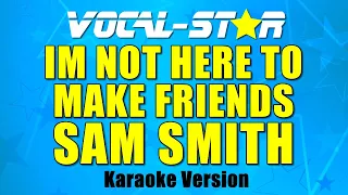 Sam Smith - I'm Not Here to Make Friends (Karaoke Version)