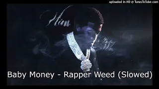 Baby Money - Rapper Weed (Slowed) #babymoney #rapperweed #him #slowed #viral