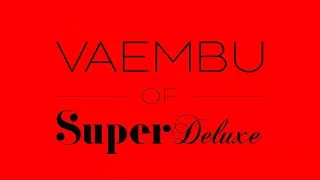 VAEMBU of SUPER DELUXE