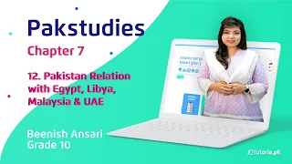 Pak Studies Class 10 | Chapter 7 | Topic 12 | Pakistan’s Relations with Egypt, Libya, Malaysia & UAE