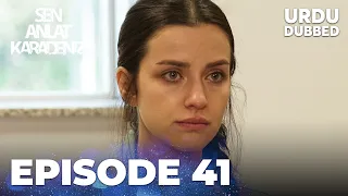 Sen Anlat Karadeniz I Urdu Dubbed - Episode 41