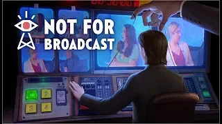Симулятор телевизионщика-пропагандиста! (Первый взгляд) - Not For Broadcast