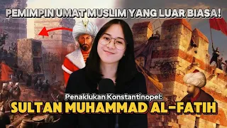 Sultan Muhammad Al-Fatih, Penakluk Konstantinopel!