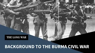 The Long War Pt. 1; Background to the Burma/Myanmar Civil War and the EAOs