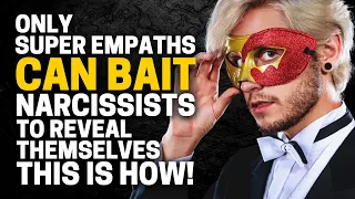 10 Ways Super Empaths Bait Narcissists into Revealing Themselves