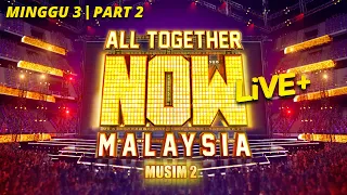 All Together Now Malaysia 2 Live+ | Minggu 3 | Part 2