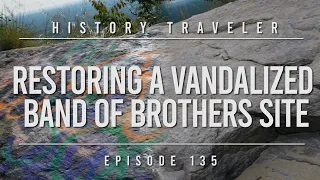 Restoring a Vandalized Band of Brothers Site | History Traveler Episode 135