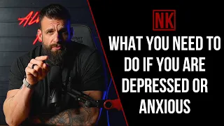 What You Need To Do If You Are Depressed or Anxious | Nick Koumalatsos