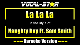 Naughty Boy Feat. Sam Smith - La La La (Karaoke Version) with Lyrics HD Vocal-Star Karaoke