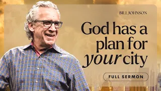 Building Cities God’s Way - Bill Johnson Sermon | The Beauty of Wisdom, Part 8 | Bethel Church