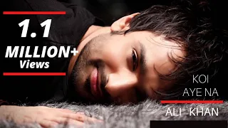 Ali Khan - Koi Aye Na [ Official Music Video ]