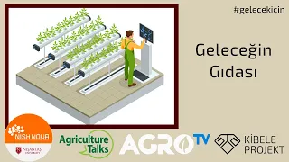 Agriculture Talks; Gelecek İçin Üretim / Geleceğin Gıdası Paneli