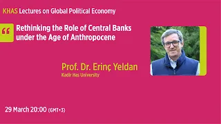 KHAS Global Political Economy Lecture 15: Erinç Yeldan