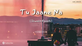 Tu Jaane Na [Slowed+Reverb] - Atif Aslam | Just_relex22