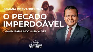 O PECADO IMPERDOÁVEL | Pr. Raimundo Gonçalves | Semana Evangelismo | Adventistas Moema | 10.05.2024