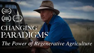 Changing Paradigms | Regenerative Agriculture: a Solution to our Global Crisis? | Full Documentary