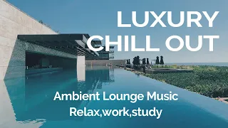 Luxury lounge music, Chillout lounge music, Chillout study, Chill out work, Chill music playlist