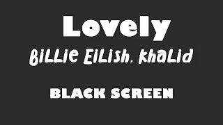 Billie Eilish, Khalid - Lovely 10 Hour BLACK SCREEN Version