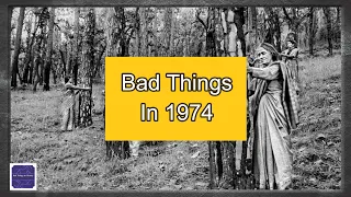 Bad Things Happened In 1974