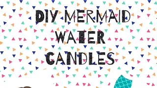 D.I.Y Mermaid Water Candles