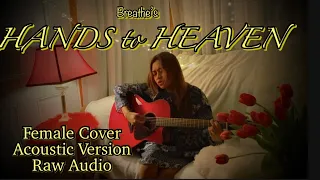 HANDS to HEAVEN (Breathe) Female Cover, Acoustic Version, Raw Audio