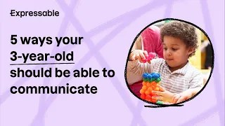 5 ways your 3-year-old should be able to communicate